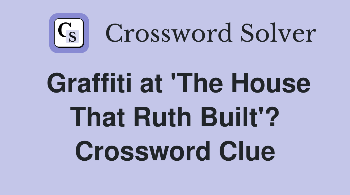 Graffiti at 'The House That Ruth Built'? Crossword Clue