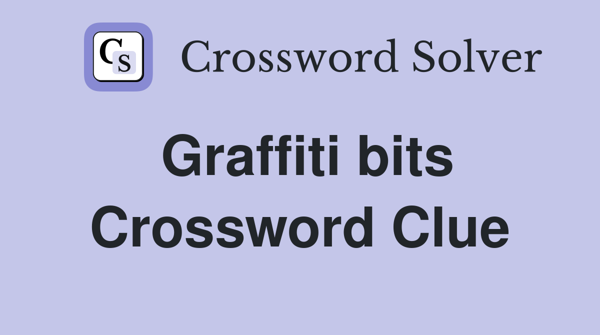 Graffiti bits Crossword Clue