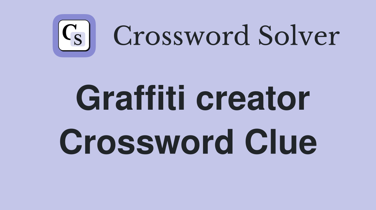 Graffiti creator Crossword Clue