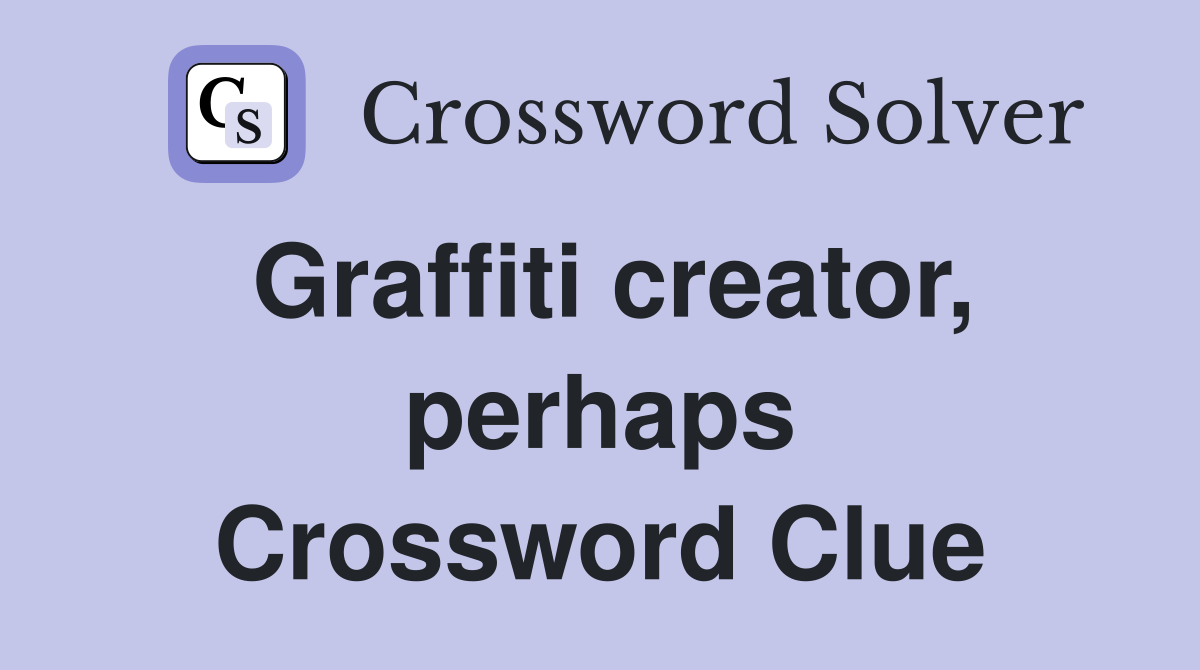 Graffiti creator, perhaps Crossword Clue