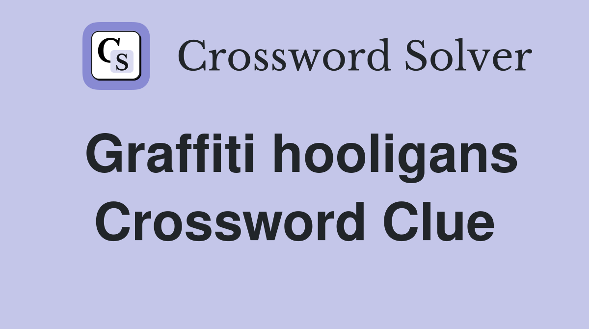 Graffiti hooligans Crossword Clue