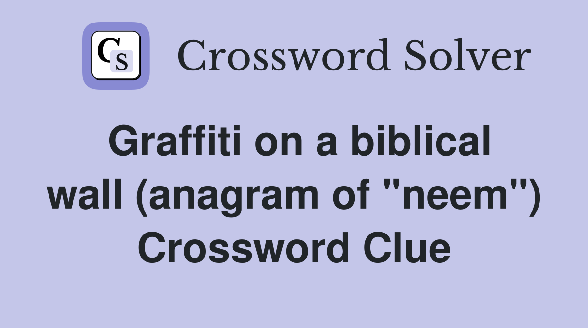 Graffiti on a biblical wall (anagram of "neem") Crossword Clue