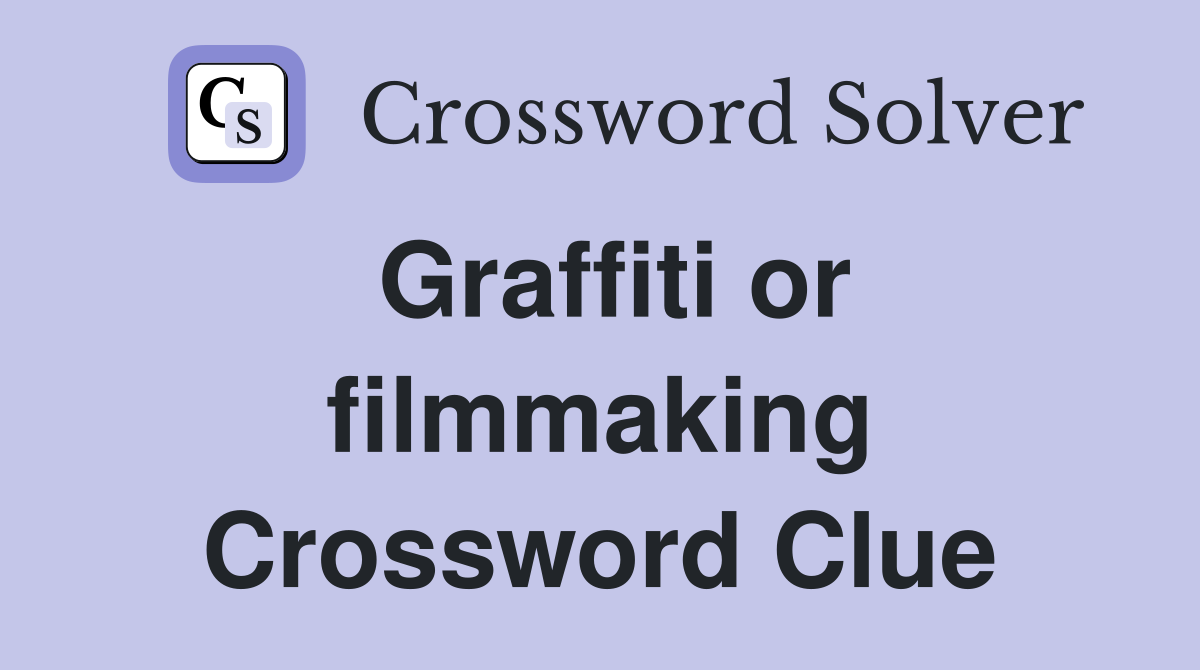 Graffiti or filmmaking Crossword Clue