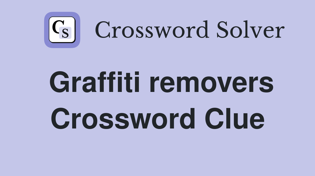 Graffiti removers Crossword Clue