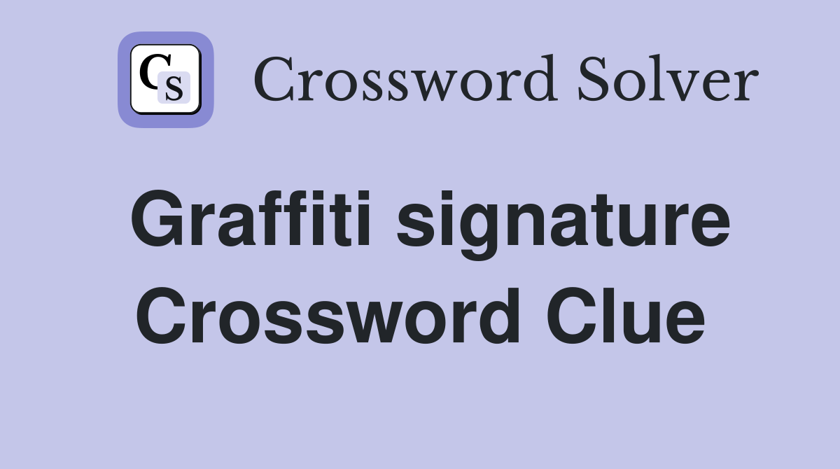 Graffiti signature Crossword Clue