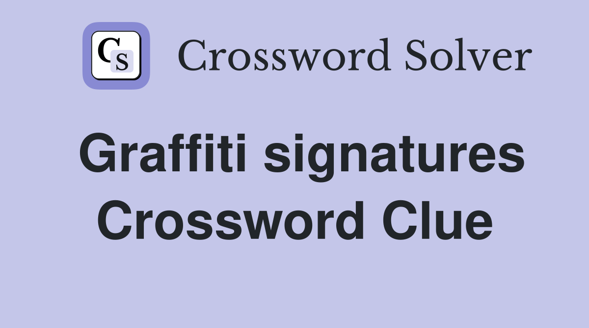 Graffiti signatures Crossword Clue