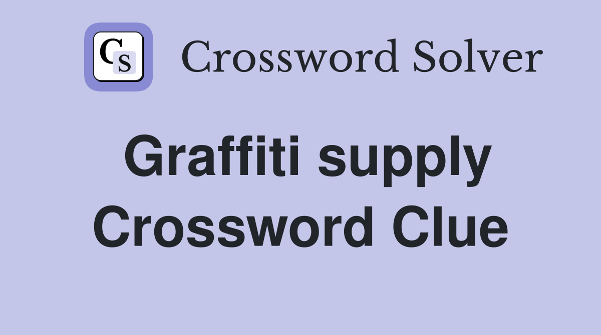 Graffiti supply Crossword Clue