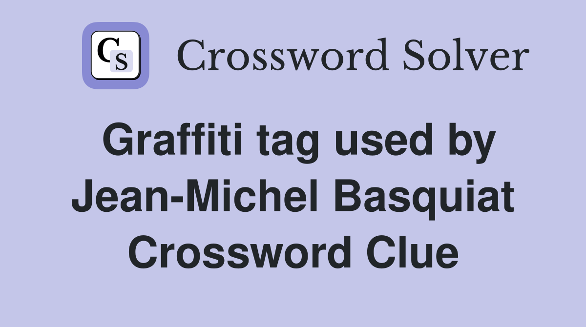 Graffiti tag used by Jean-Michel Basquiat Crossword Clue