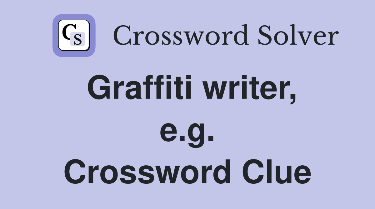 Graffiti writer, e.g. Crossword Clue