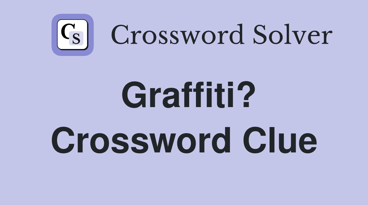 Graffiti? Crossword Clue