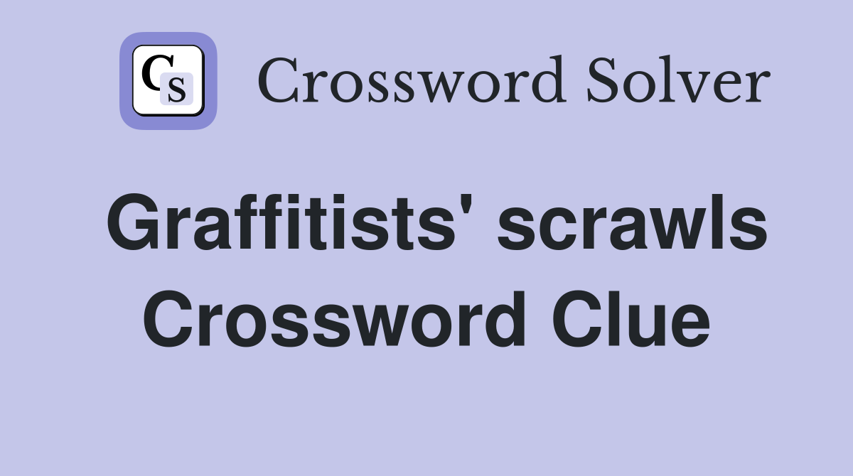 Graffitists' scrawls Crossword Clue