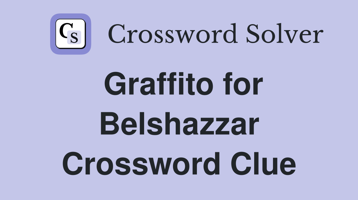 Graffito for Belshazzar Crossword Clue