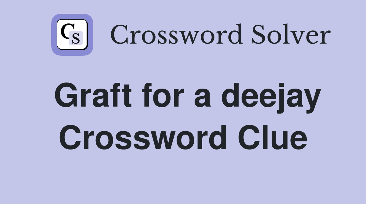 Graft for a deejay Crossword Clue