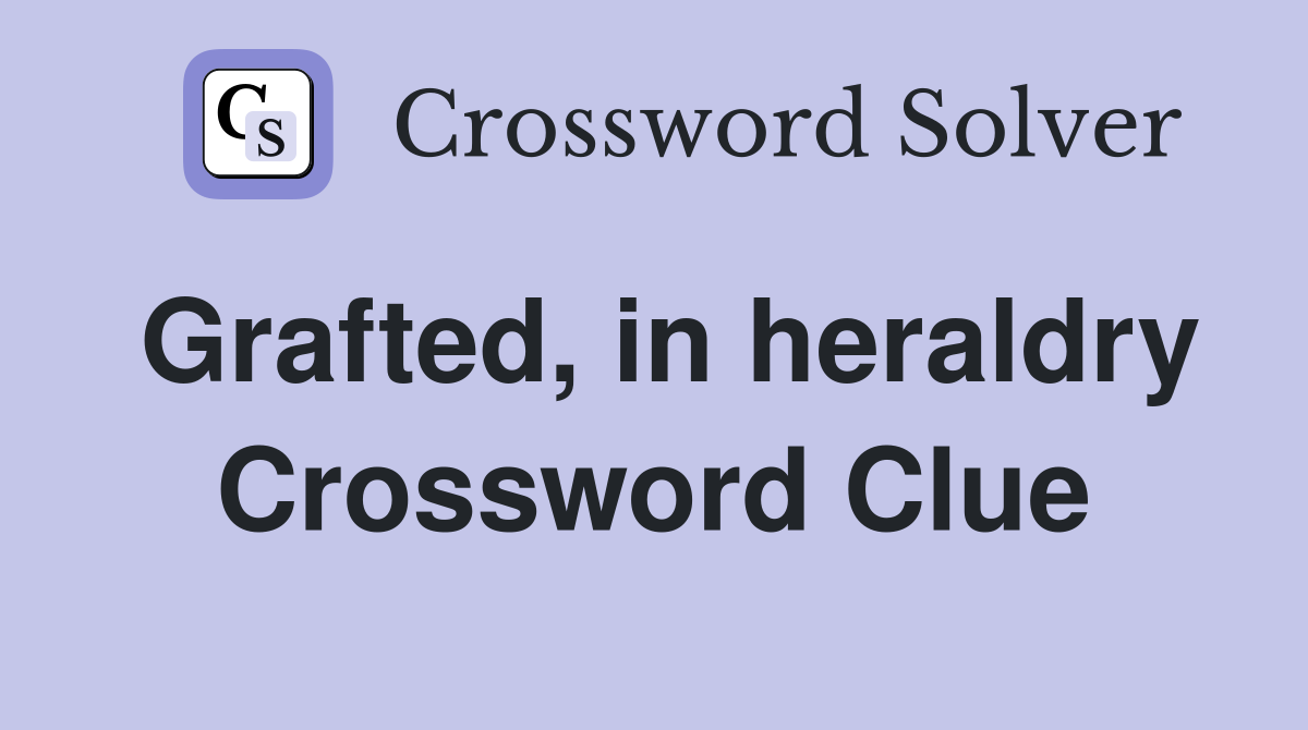 Grafted, in heraldry Crossword Clue