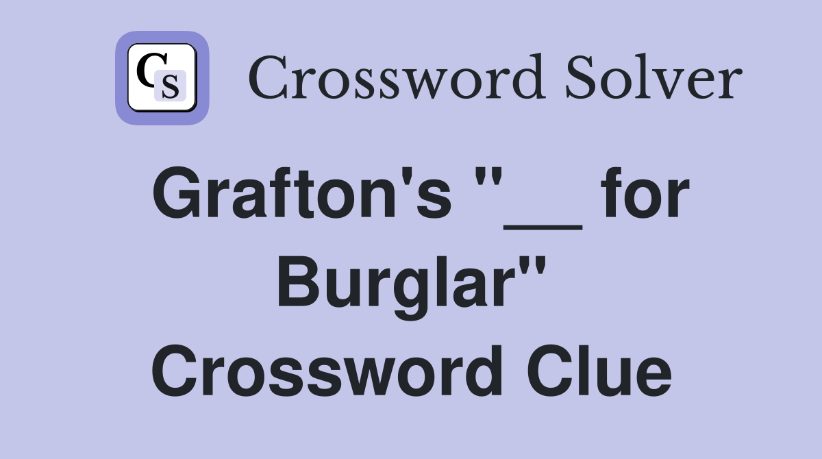 Grafton's "__ for Burglar" Crossword Clue
