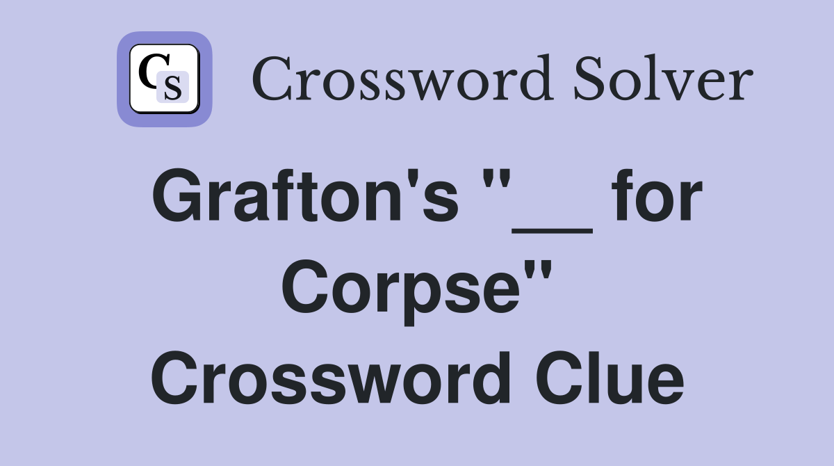 Grafton's "__ for Corpse" Crossword Clue
