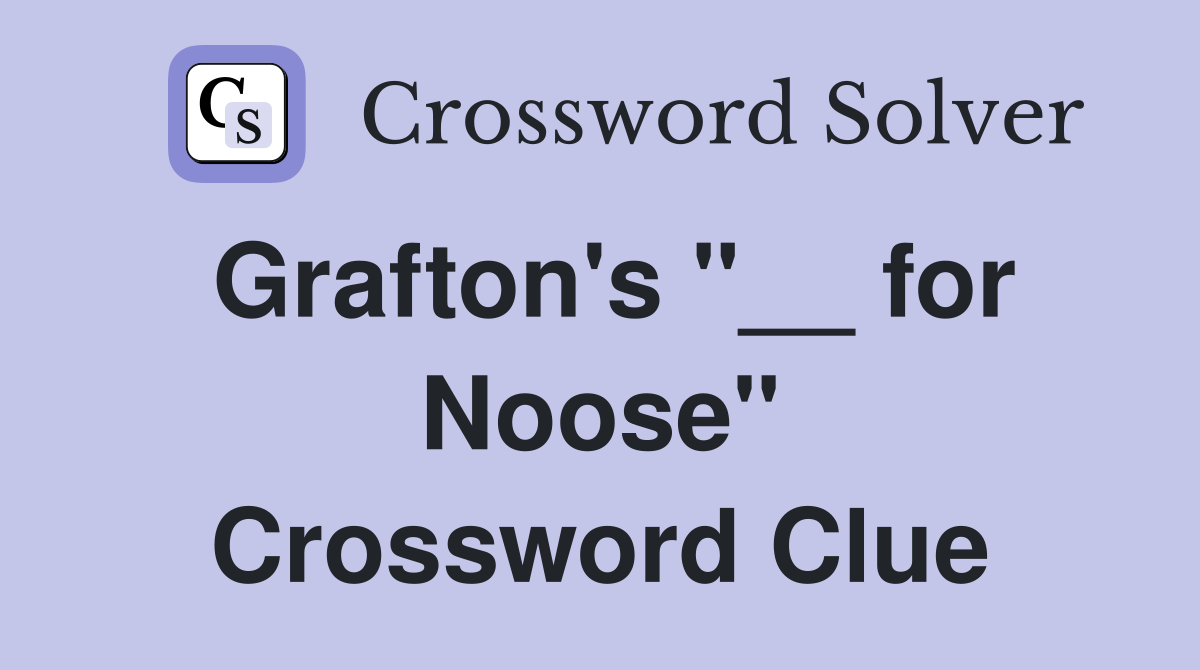 Grafton's "__ for Noose" Crossword Clue