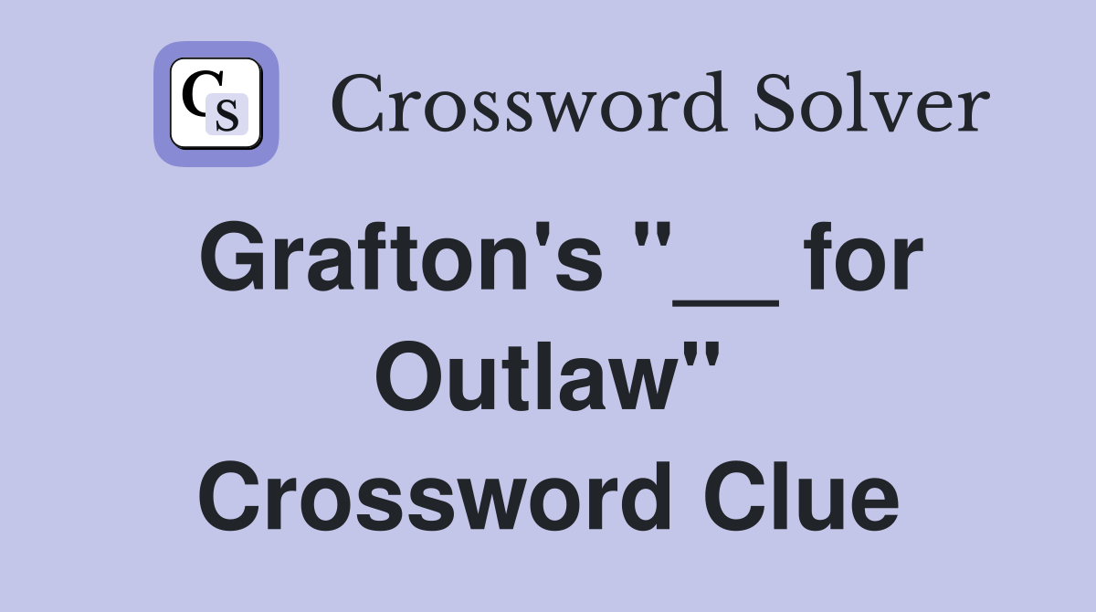Grafton's "__ for Outlaw" Crossword Clue