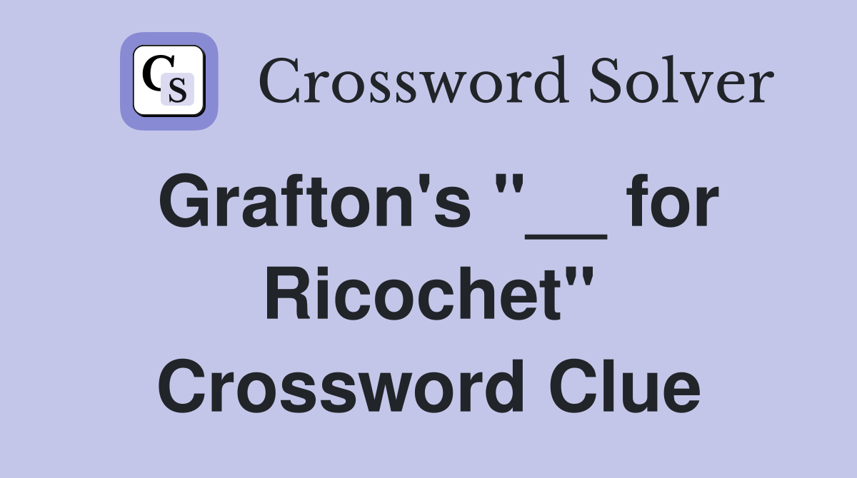 Grafton's "__ for Ricochet" Crossword Clue