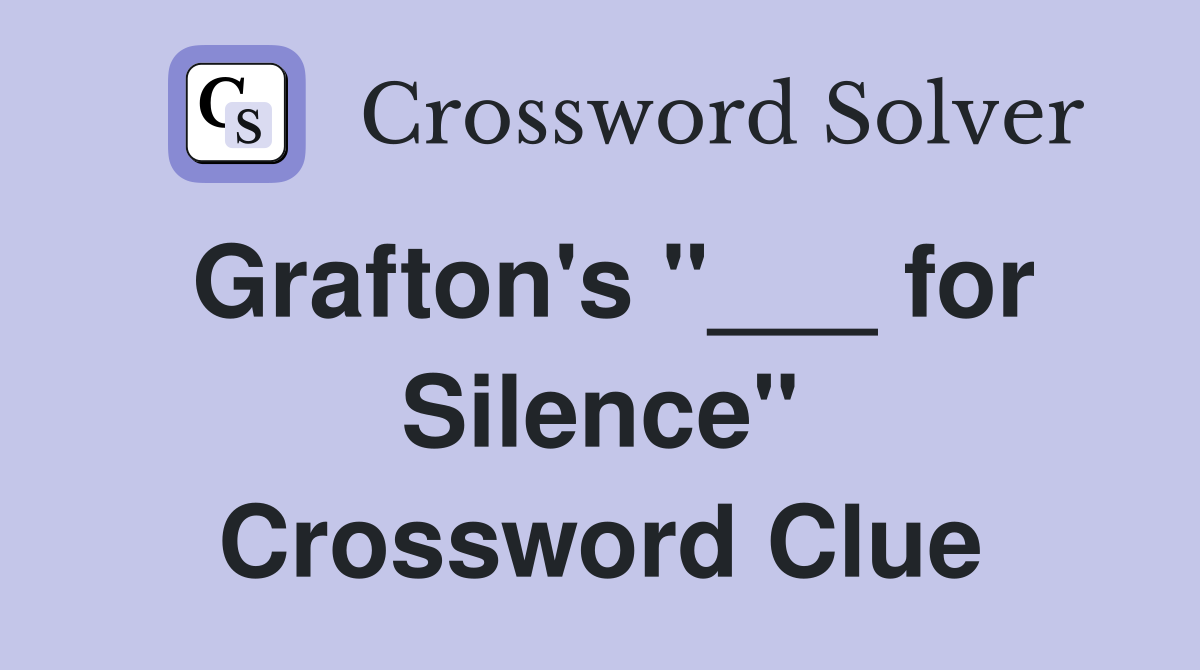 Grafton's "___ for Silence" Crossword Clue