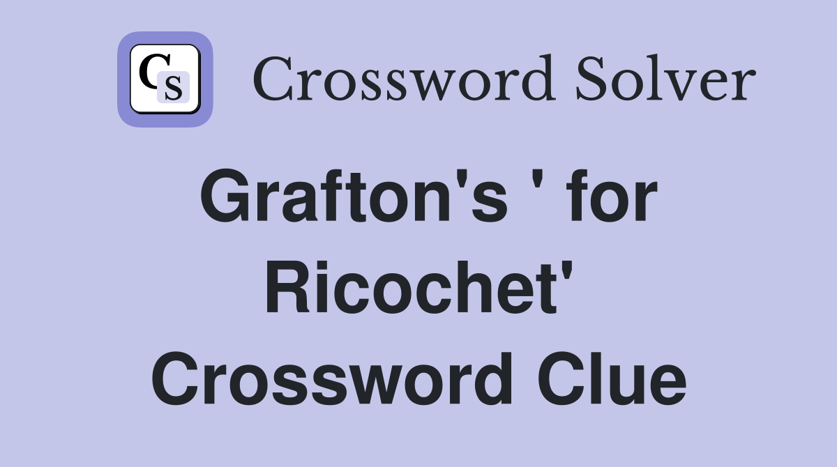 Grafton's ' for Ricochet' Crossword Clue