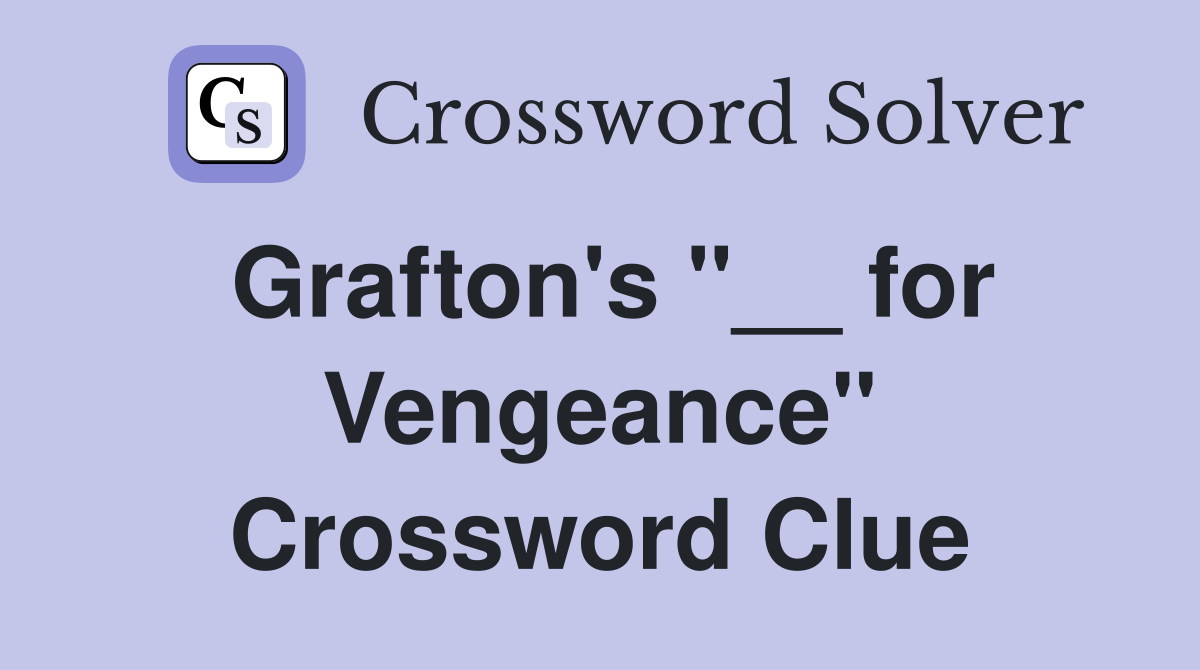 Grafton's ''__ for Vengeance'' Crossword Clue
