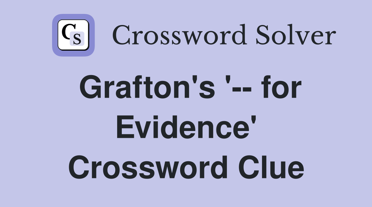 Grafton's '-- for Evidence' Crossword Clue