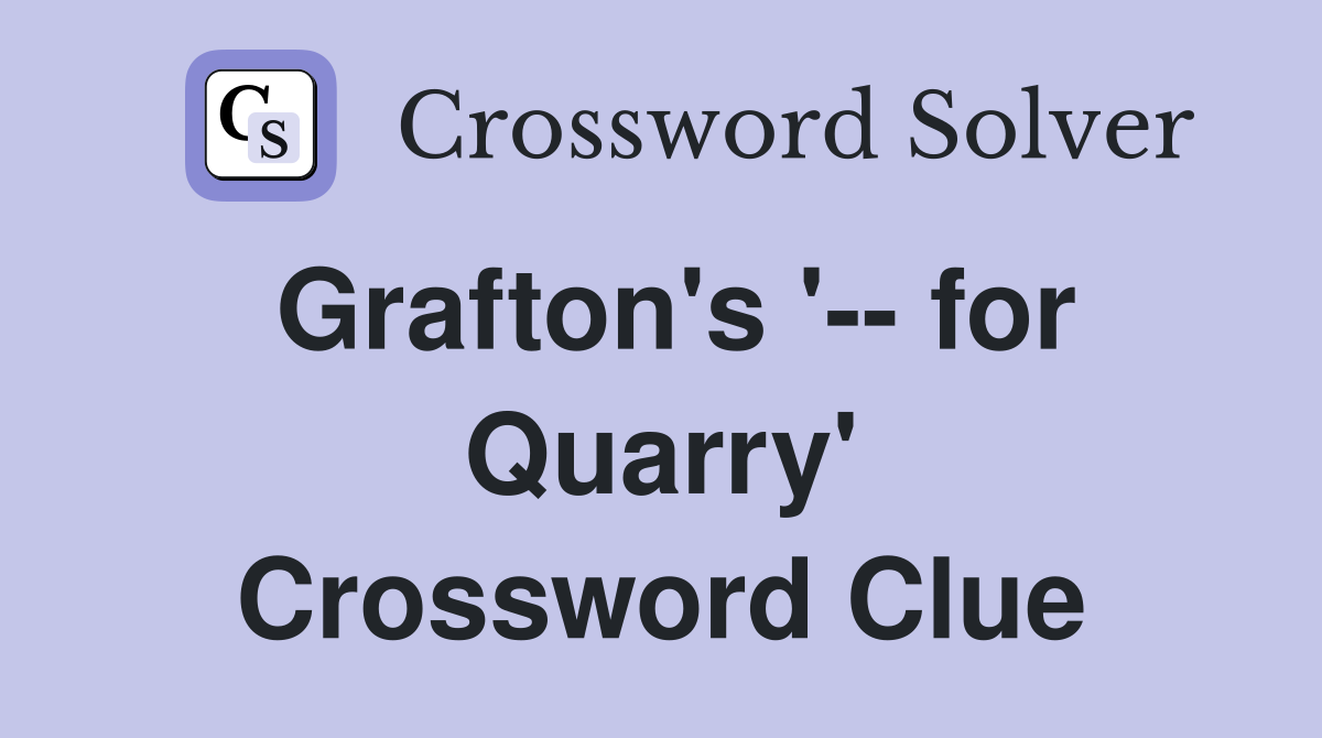 Grafton's '-- for Quarry' Crossword Clue