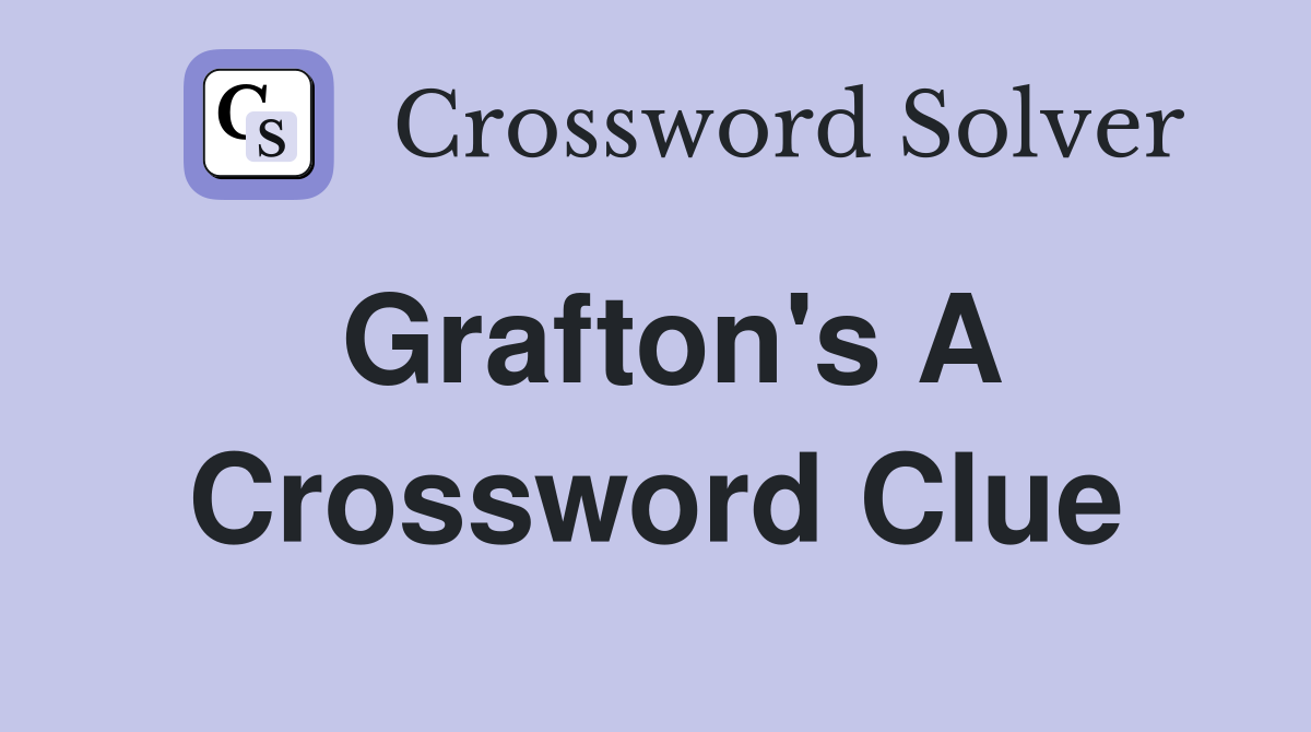 Grafton's A Crossword Clue