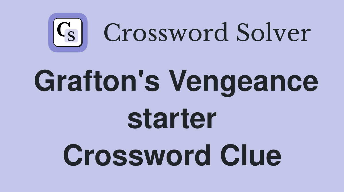 Grafton's Vengeance starter Crossword Clue