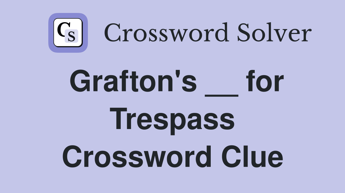 Grafton's __ for Trespass Crossword Clue