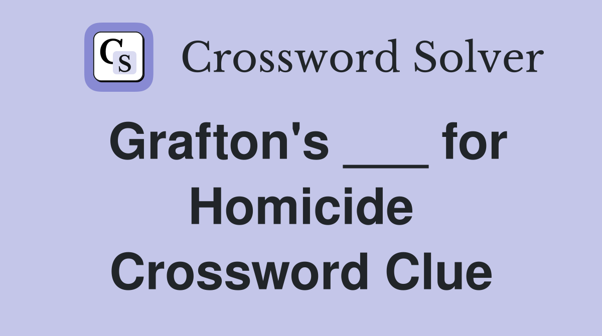 Grafton's ___ for Homicide Crossword Clue
