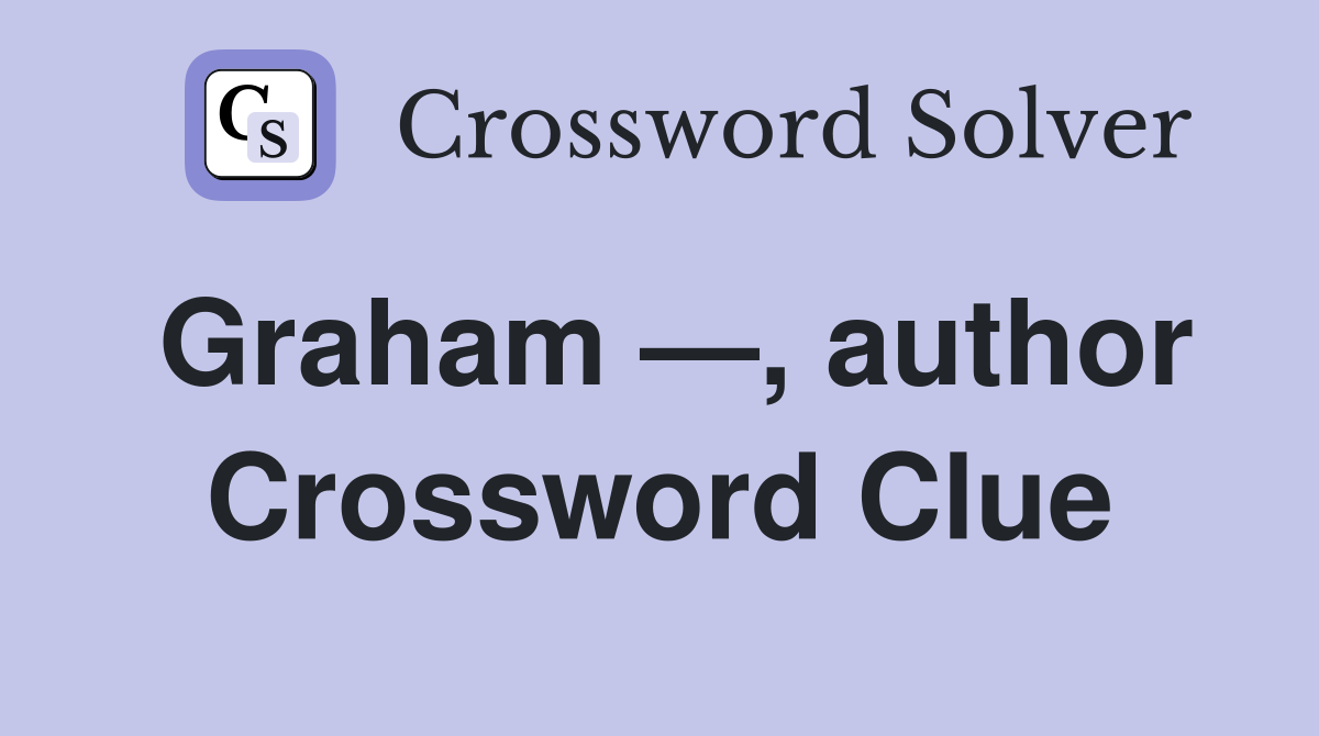 Graham —, author Crossword Clue