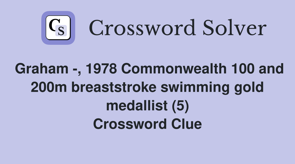Graham -, 1978 Commonwealth 100 and 200m breaststroke swimming gold medallist (5) Crossword Clue