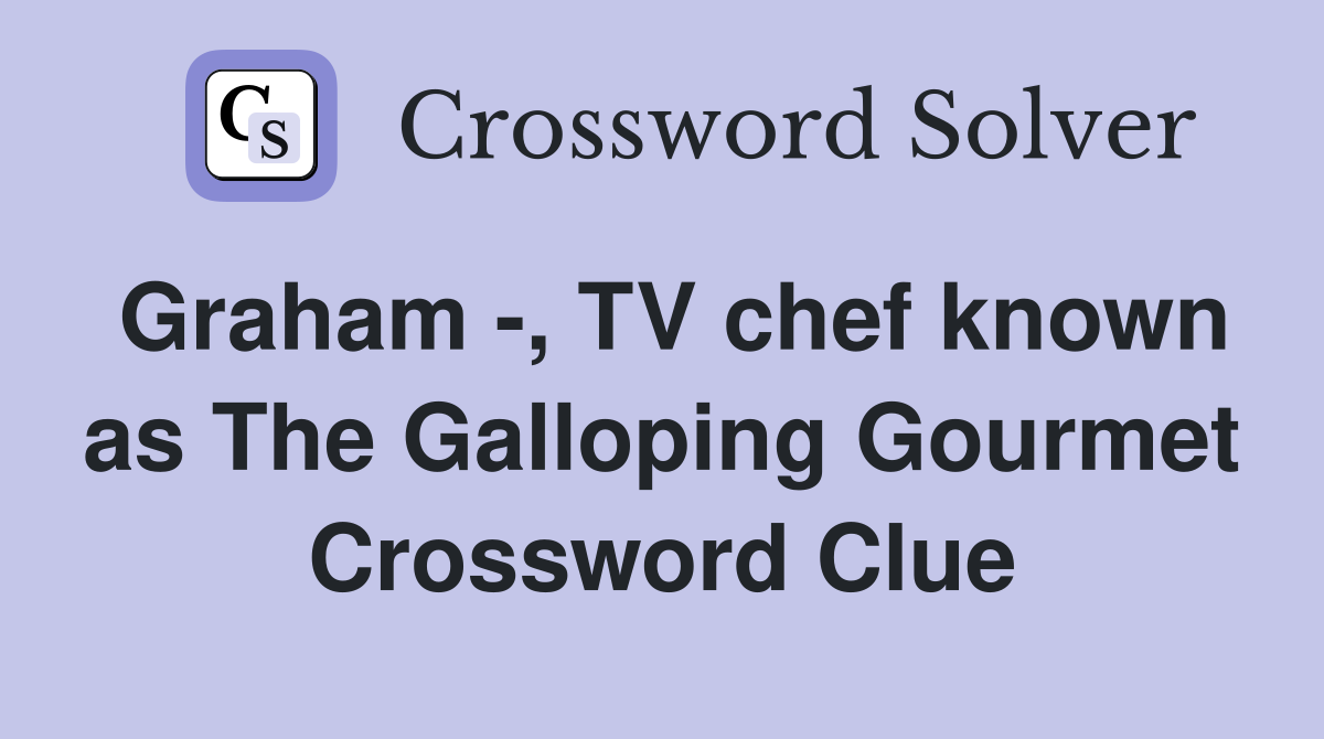 Graham -, TV chef known as The Galloping Gourmet Crossword Clue