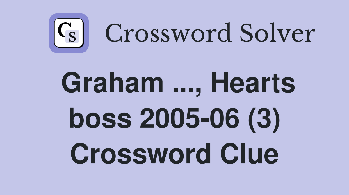 Graham ..., Hearts boss 2005-06 (3) Crossword Clue