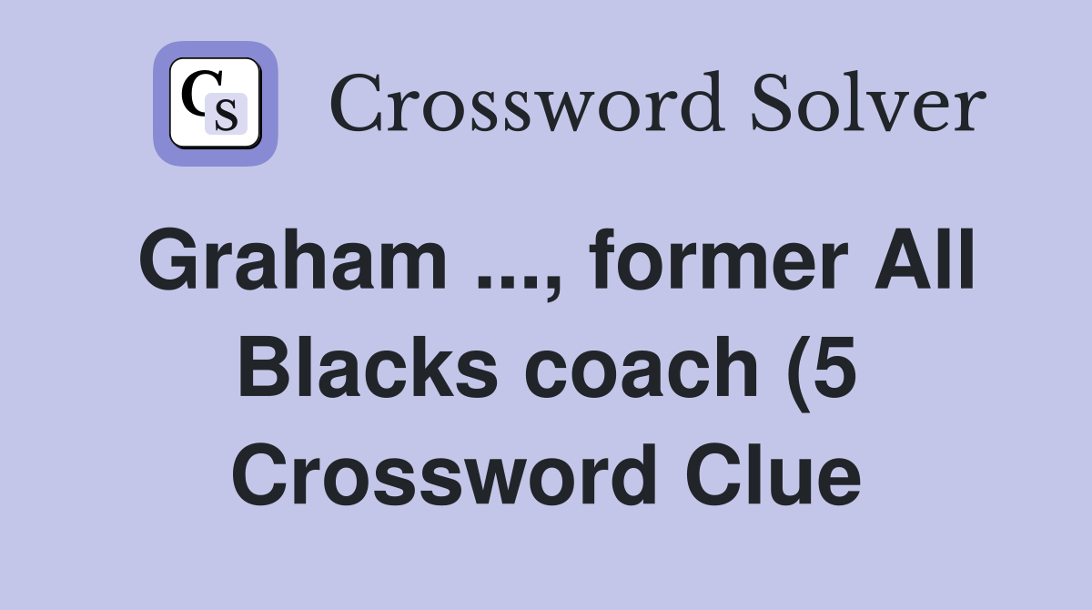 Graham former All Blacks coach (5) Crossword Clue Answers Graham former All Blacks coach (5) Crossword Clue Answers