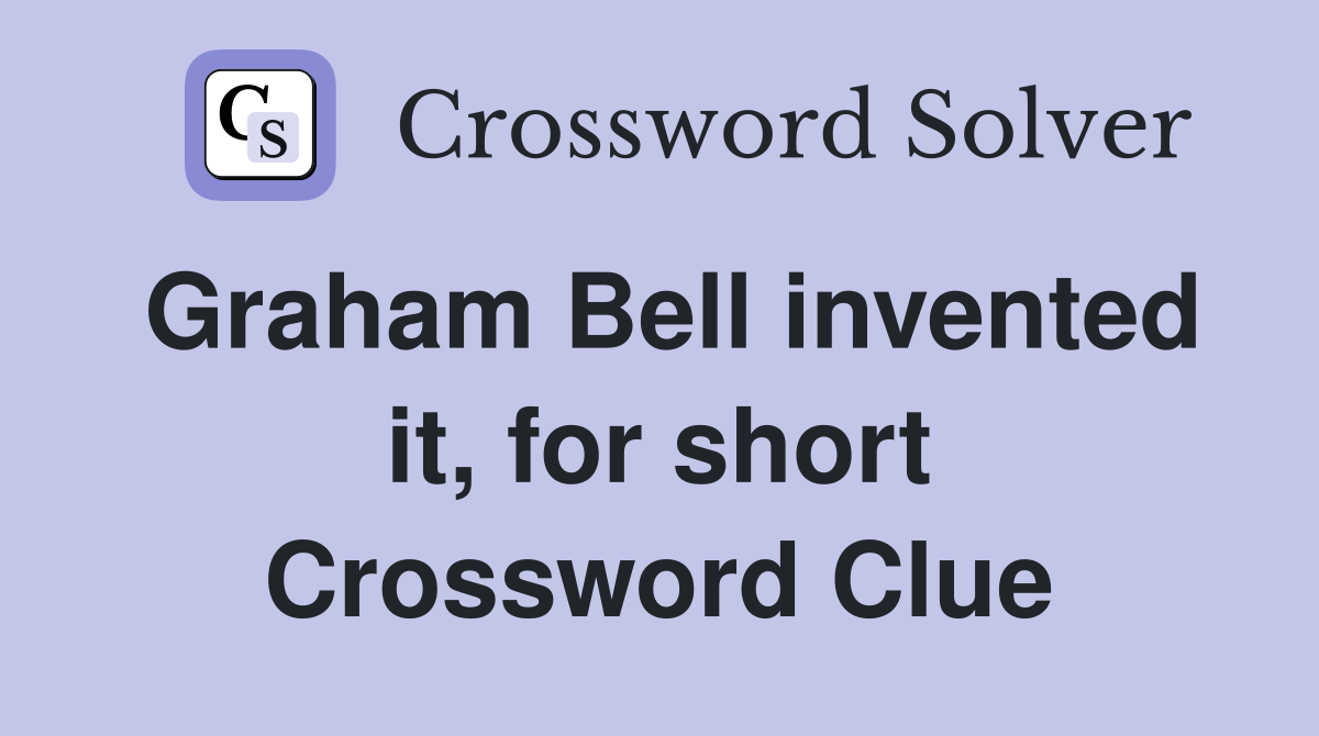 Graham Bell invented it, for short Crossword Clue