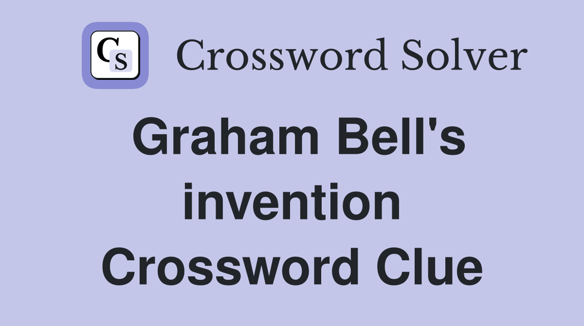 Graham Bell's invention Crossword Clue