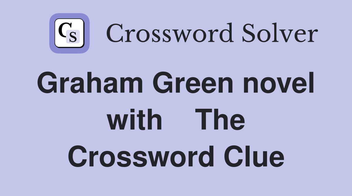 Graham Green novel  with    The Crossword Clue