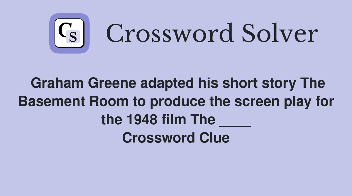 Graham Greene adapted his short story The Basement Room to produce the screen play for the 1948 film The ____ Crossword Clue