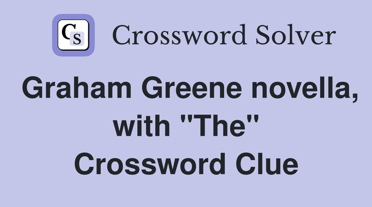 Graham Greene novella, with "The" Crossword Clue