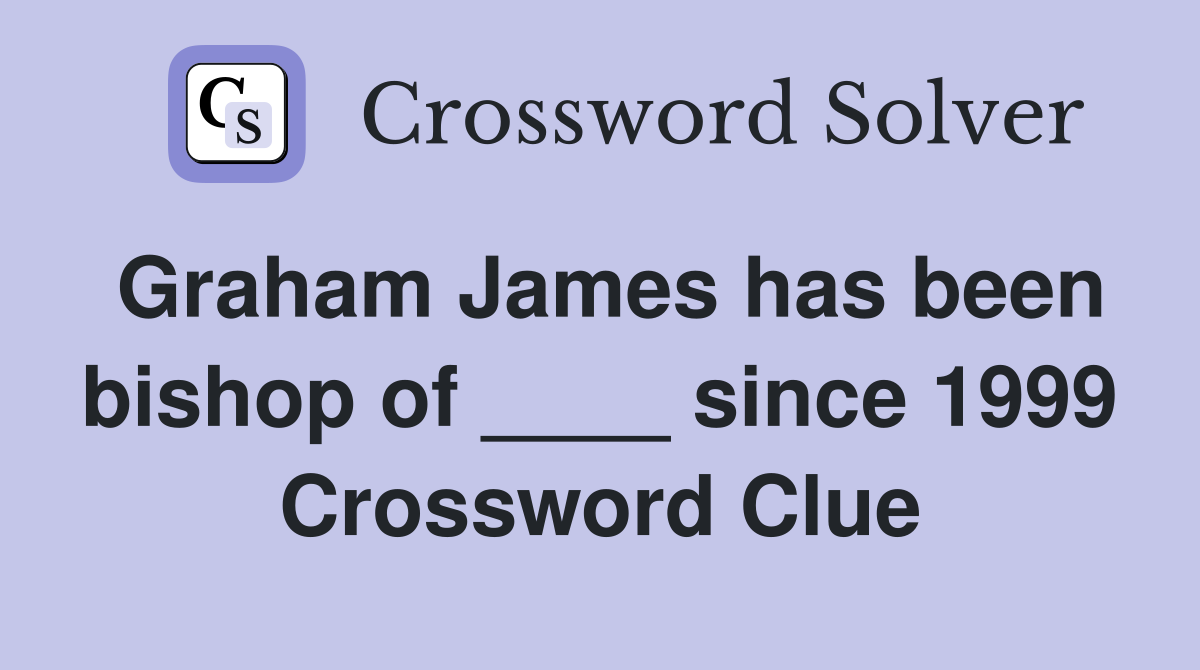 Graham James has been bishop of ____ since 1999 Crossword Clue