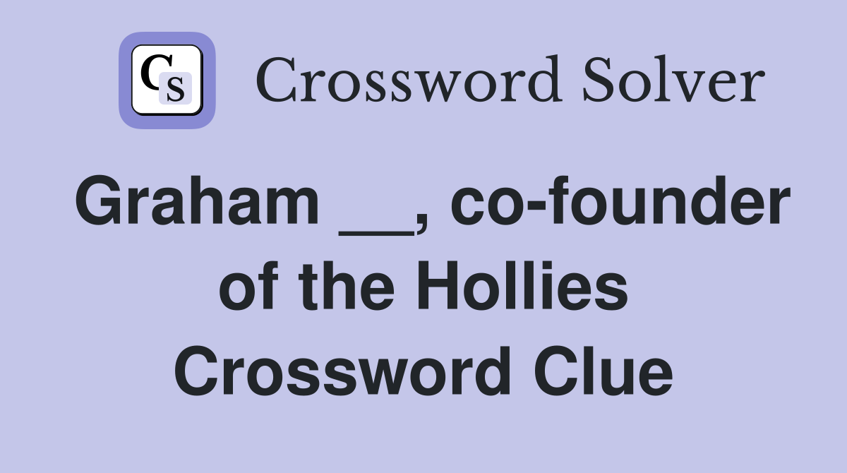 Graham __, co-founder of the Hollies Crossword Clue