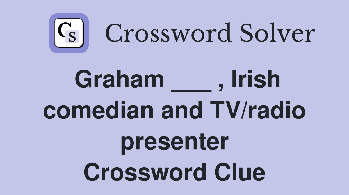 Graham ___ , Irish comedian and TV/radio presenter Crossword Clue