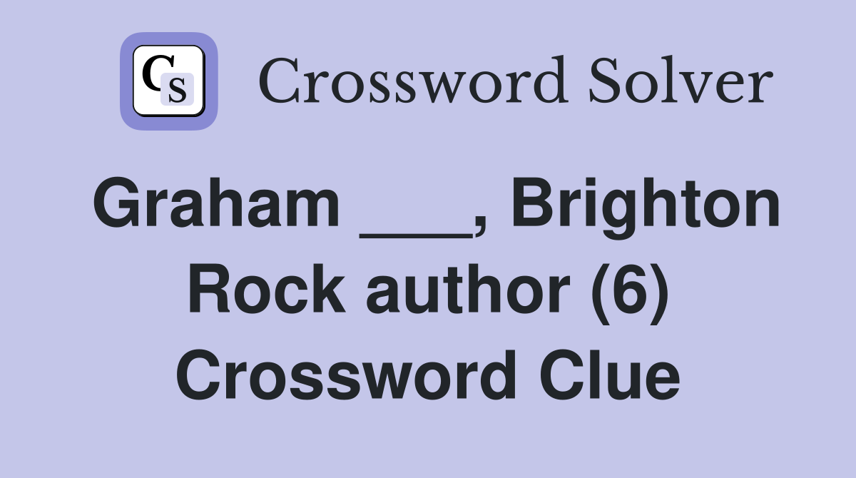 Graham ___, Brighton Rock author (6) Crossword Clue