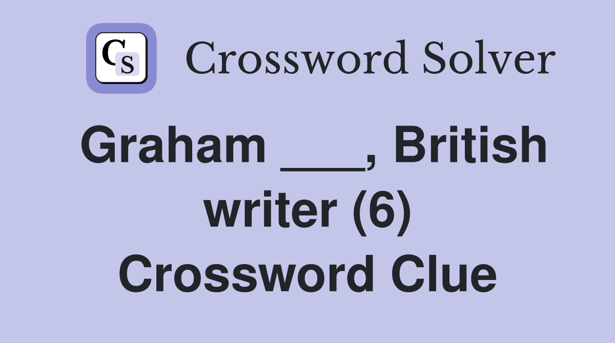 Graham ___, British writer (6) Crossword Clue