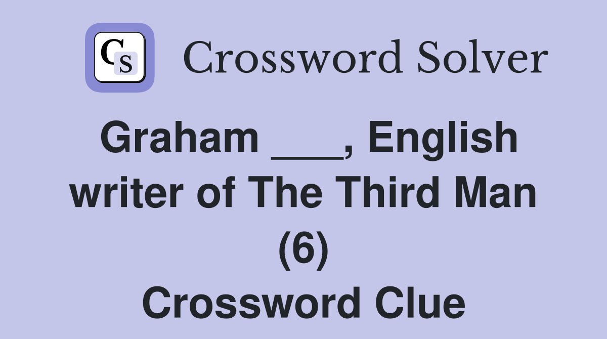 Graham ___, English writer of The Third Man (6) Crossword Clue