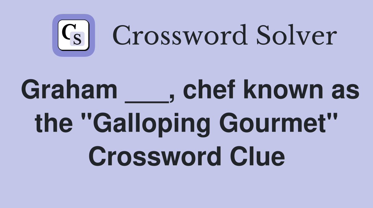 Graham ___, chef known as the "Galloping Gourmet" Crossword Clue