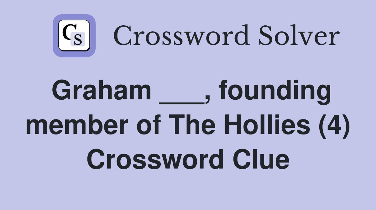 Graham ___, founding member of The Hollies (4) Crossword Clue